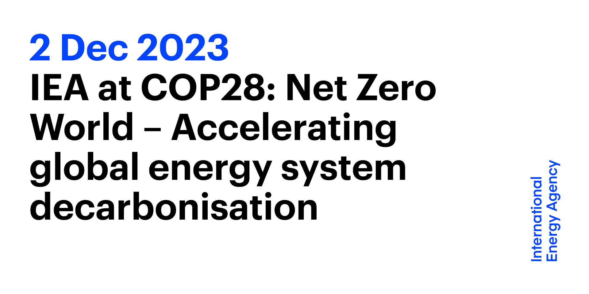 IEA At COP28: Net Zero World – Accelerating Global Energy System ...