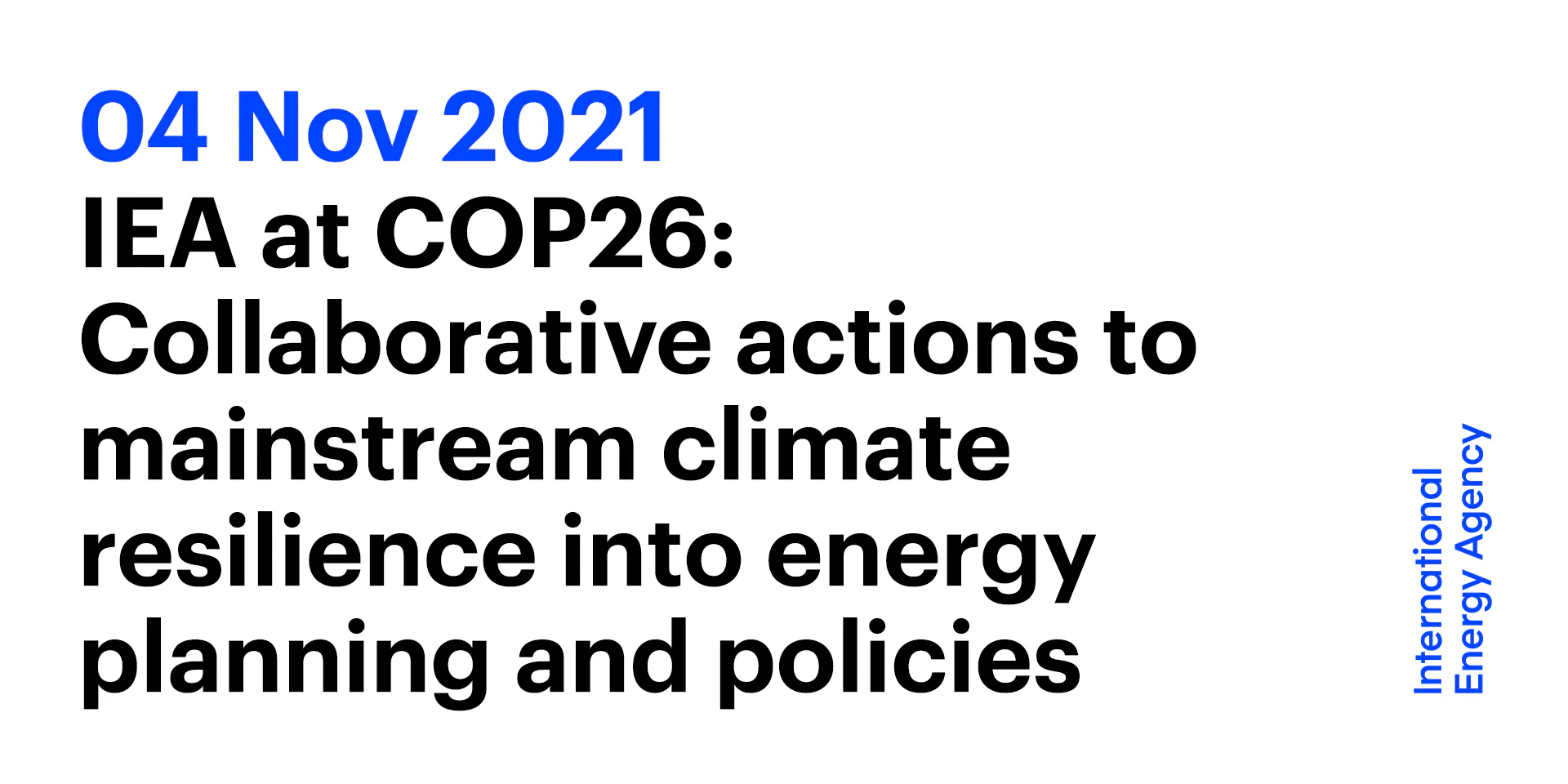 IEA at COP26: Collaborative actions to mainstream climate resilience ...
