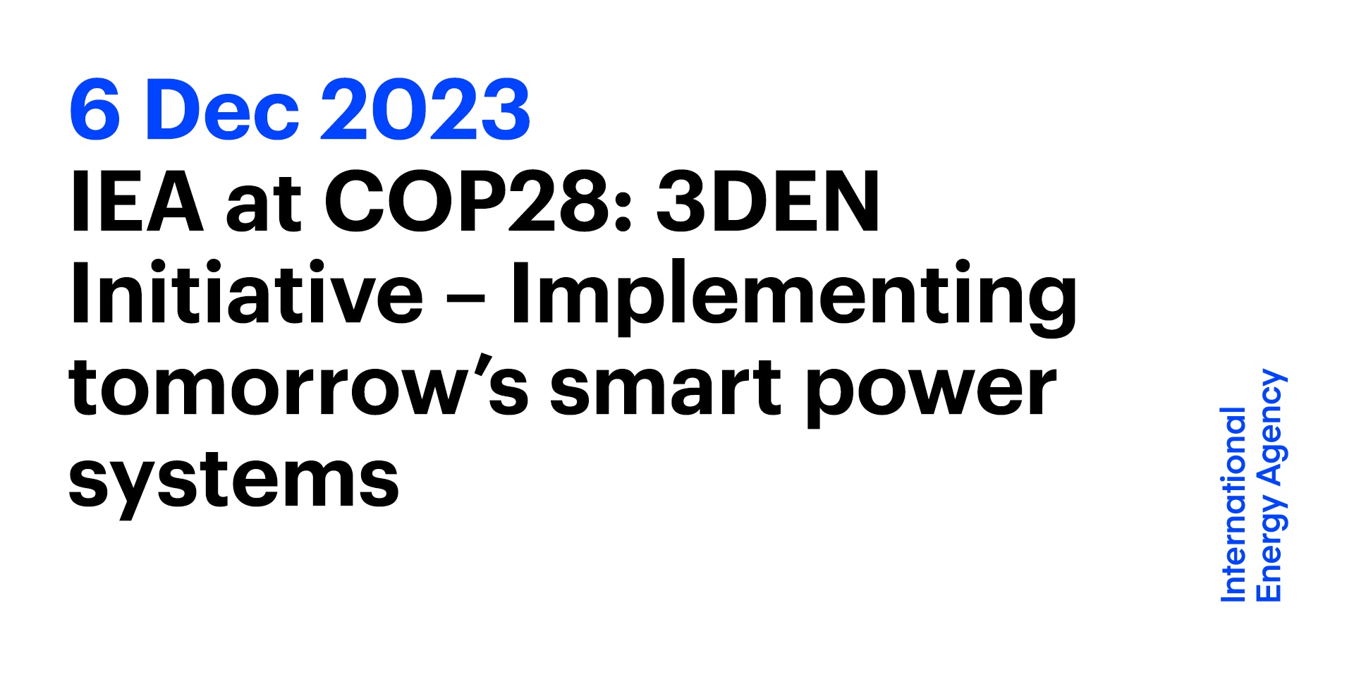 3den Program IEA at COP28: 3DEN Initiative – Implementing tomorrow’s smart power ...