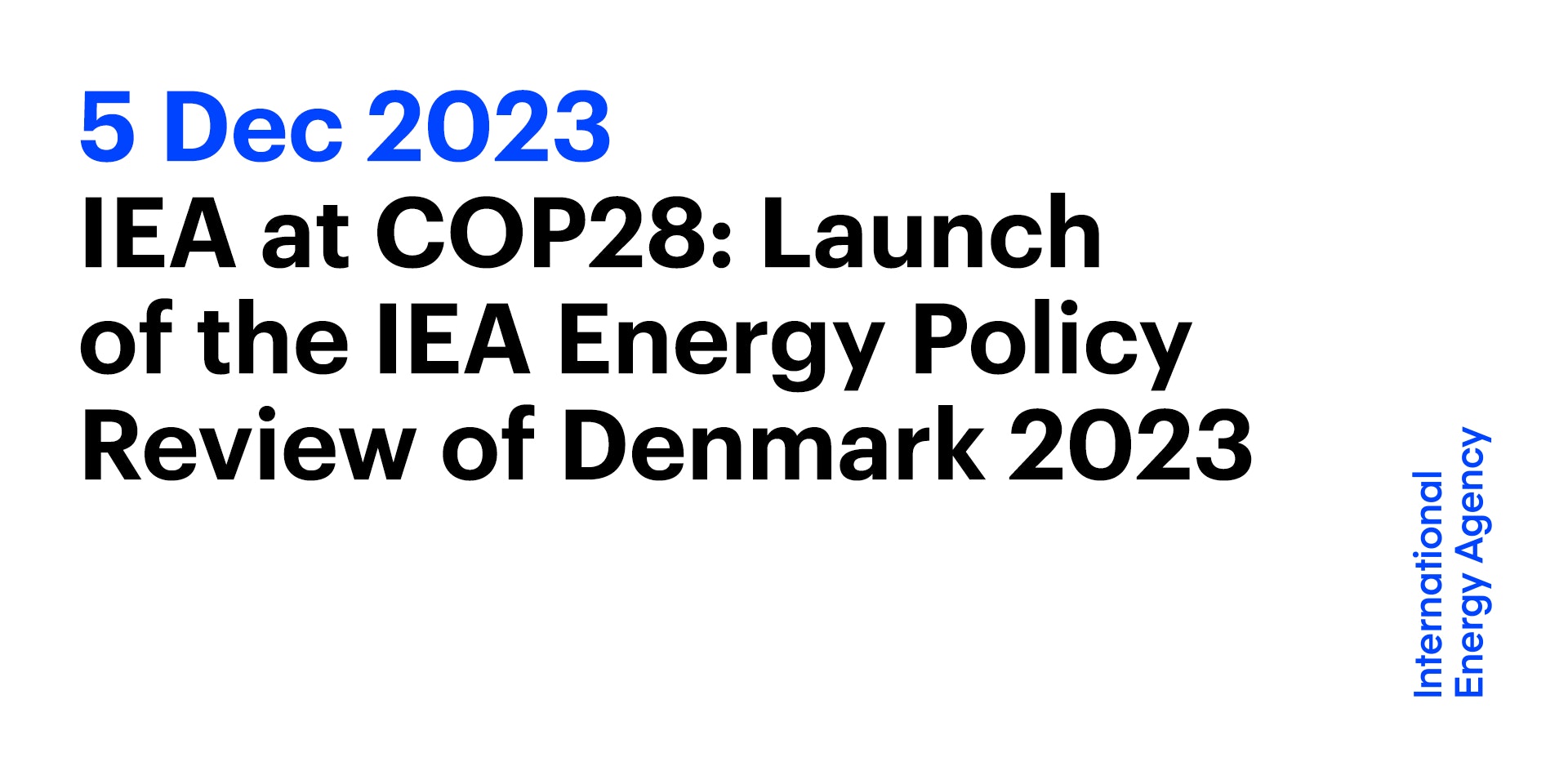 IEA at COP28 Launch of the IEA Energy Policy Review of Denmark 2023